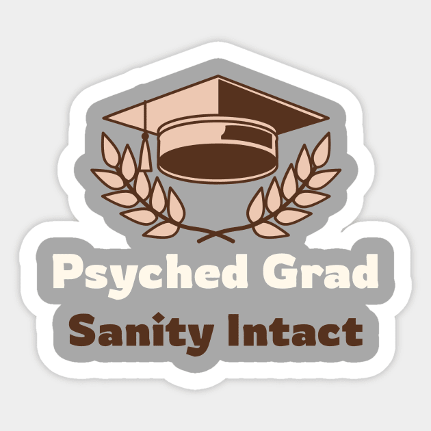 Psyched Grad Sanity Intact Psychology Graduate Sticker by PixelThreadShop